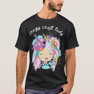 Crazy Craft Lady, Gift for Crafter, DIYer T-shirt