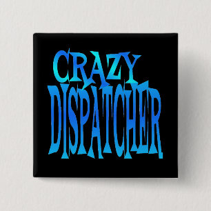 Crazy Dispatcher Vierkante Button 5,1 Cm