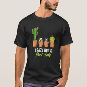Crazy Dog en Plant Lady Cactus Plant Pot Gardener T-shirt