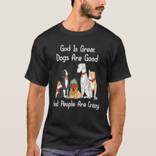 Crazy Dog God is geweldige honden zijn goed en men T-shirt