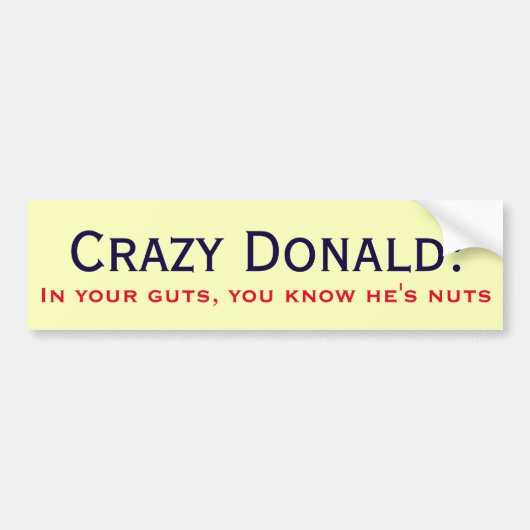 "Crazy Donald: In je darmen weet je dat hij gek is Bumpersticker (Voorkant)