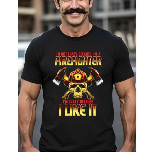 Crazy Firefighter Skull I'm Not Crazy Because I'm T-shirt