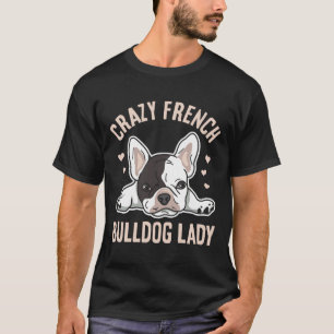 Crazy French Bulldog Lady voor je Franse vrouw T-shirt