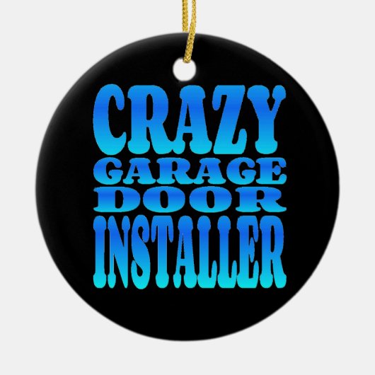 Crazy Garage Door Installer Keramisch Ornament (Voorkant)