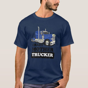 Crazy Mother Trucker Funny Mom Trucker Wife Truck T-shirt