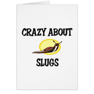 Crazy Over Slugs