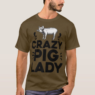 Crazy Pig Lady Tee Funny Pigs Farm Poultry Farmer  T-shirt