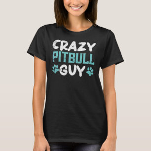 Crazy Pitbull Guy Hondenliefhebber Puppy Pit Bull  T-shirt