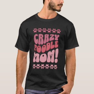 Crazy poedel mam ontwerp voor Hondenliefhebbers T-shirt