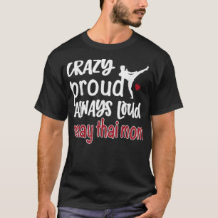 Crazy Proud Altijd Loud Muay Thai Mam T-shirt