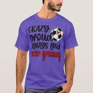 Crazy Proud Altijd Loud Soccer Grammy Grandma T-shirt