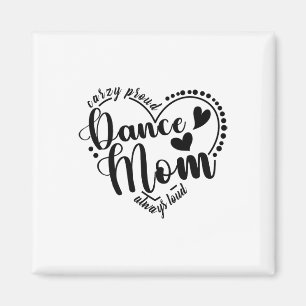 Crazy Proud Dance Mom Always Loud - Dansende moede Magneet