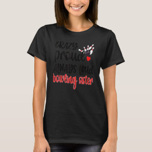Crazy Proud heeft altijd het zusje van een Bowler  T-shirt