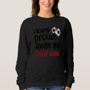 Crazy Proud Soccer Mam Soccer Trui
