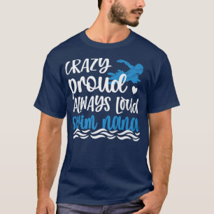 Crazy Proud Swim Nana van een zwemmer Nana Grandma T-shirt