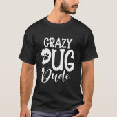Crazy Pug Dude T-shirt (Voorkant)