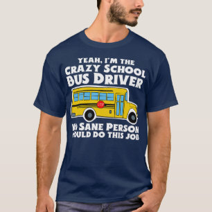 Crazy School Bus Driver Gift T-shirt