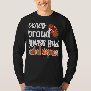 Crazy Trots Altijd Luid Football Stepmom T-shirt