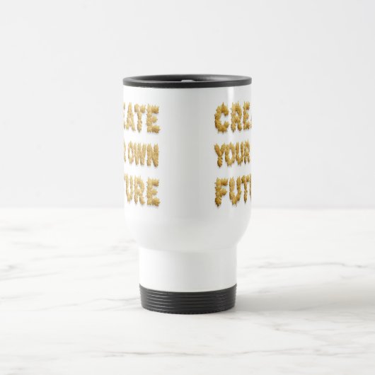 Create your future: a coffee mug bearing a motivat (Centre)