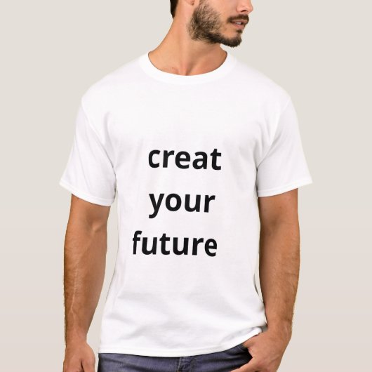 Create Your Future T-shirt (Voorkant)