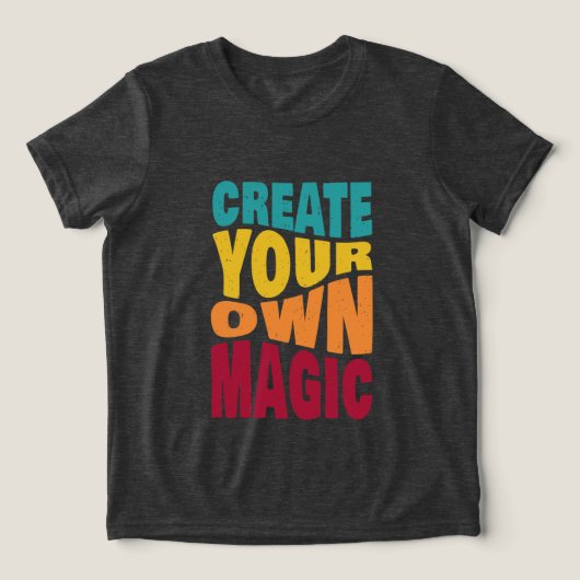Create Your Own Magic – Motivational Typography Tri-Blend Shirt (Design voorkant)