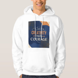 Creatief zijn vraagt moed hoodie