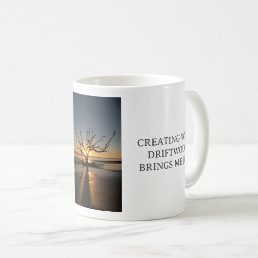 CREATING WITH DRIFTWOOD BRINGS ME JOY, WHITE MUG (Devant droit)