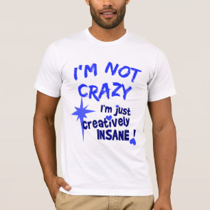 Creative Insane T-shirt