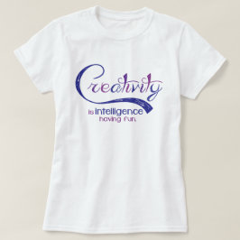 Creativiteit is intelligentie die plezier heeft in t-shirt