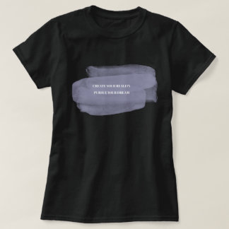 Creëer Je Werkelijkheid Streef Je Droom Na T-shirt