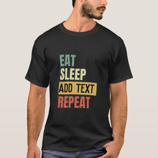 Creëer Uw eigen Eat Slaap herhalen Aangepaste teks T-shirt (Voorkant)