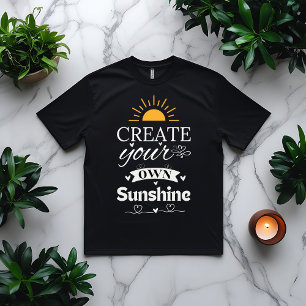 Creëer Uw eigen zonneschijn Motivatie citaat T-shirt