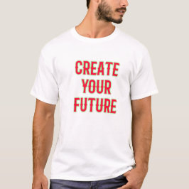Creëer Uw toekomstige luxe Motivatie T-shirt