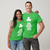 Creëer Your Own Funny St Patricks Day Tshirt (Unisex)