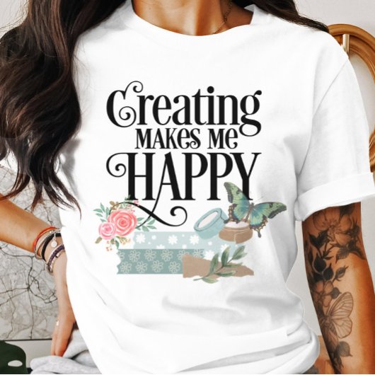 Créer Me Rend Heureux T-shirt