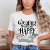 Créer Me Rend Heureux T-shirt
