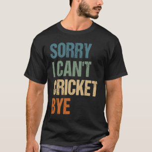 Cricket Player Funny Sorry dat ik niet kan cricket T-shirt