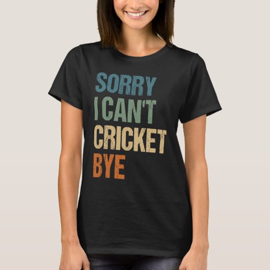 Cricket Player Funny Sorry I Can'T Cricket Bye T-shirt (Voorkant)