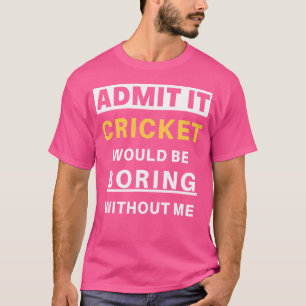 Cricket zou saai zijn zonder mij sportcoach plezie t-shirt