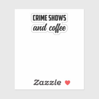 Crime Shows And Coffee: True Crime Fan Cozy Time	 Sticker
