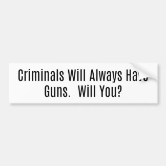 Criminelen zullen altijd Pistolen hebben, wil je? Bumpersticker