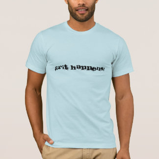 Crit Happens - T T-shirt