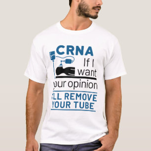 CRNA als ik je mening wil, zal ik je buis verwijde T-shirt