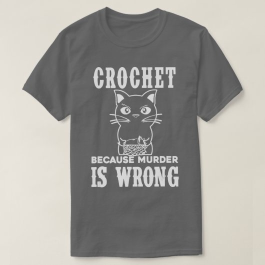 Crochet omdat Murder verkeerd is Funny Cat 1 T-shirt (Design voorkant)