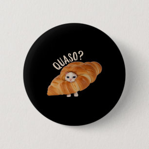 Croissant Quasocat Meme voor vrouwen  Croissan Ronde Button 5,7 Cm