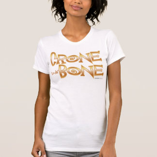 Crone to da' Bone T-shirt