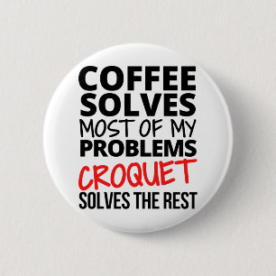 Croquet: koffie lost de meeste van mijn problemen ronde button 5,7 cm