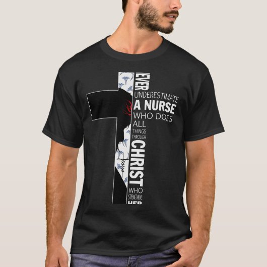 Cross Never Underestimate A Nurse Christ Bibles Je T-shirt (Voorkant)