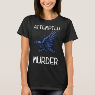 Crow Attempted Murder Bird Funny Corvid T-shirt