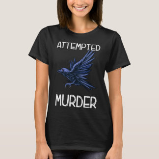 Crow Attempted Murder Bird Funny Corvid T-shirt